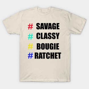 # Savage # Classy # Bougie # Ratchet Shirt T-Shirt